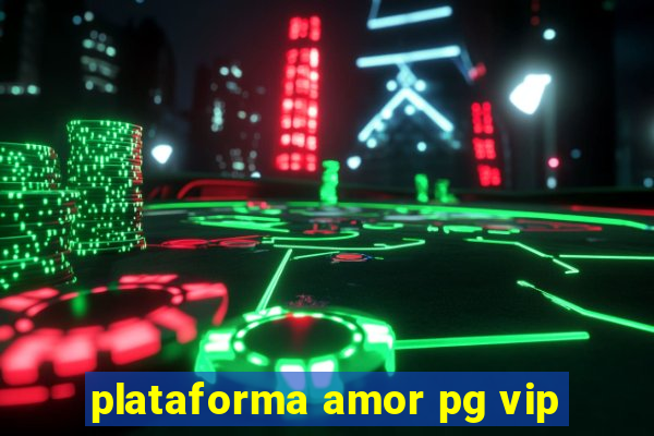 plataforma amor pg vip